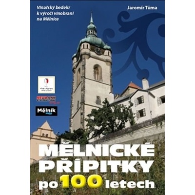 Mělnické přípitky po 100 letech - Vinařský bedekr k výročí vinobraní na Mělníce - Tůma Jaromír