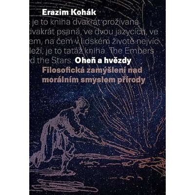 Oheň a hvězdy - Filosofická zamýšlení nad morálním smyslem přírody - Kohák Erazim