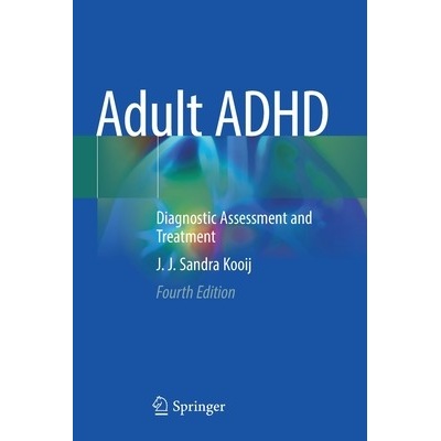 Adult ADHD: Diagnostic Assessment and Treatment Kooij J. J. Sandra