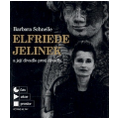 Elfriede Jelinek a její divadlo proti divadlu - Barbora Schnelle