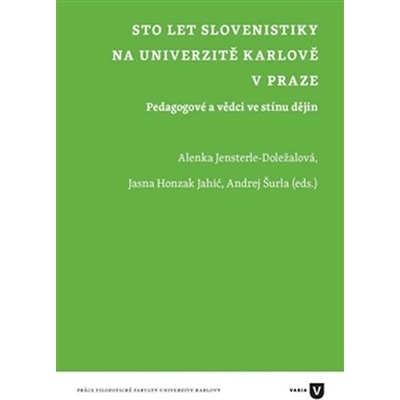 let slovenistiky na Univerzitě Karlově v Praze - Pedagogové a vědci ve stínu dějin - Doležalová - Jensterle Alenka