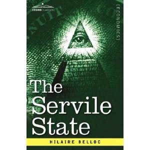 The Servile State | Hilaire Belloc (ISBN: 9781602068674)