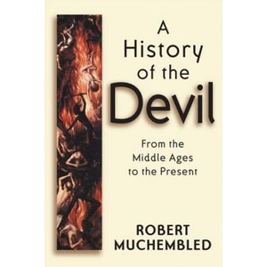 History of the Devil - From the Middle Ages to the Present | Robert Muchembled (ISBN: 9780745628165)