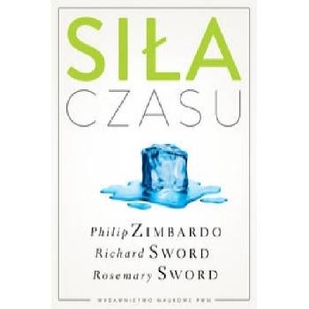 Sila czasu | Rosemary K. M. Sword, Richard M. Sword, Philip G. Zimbardo