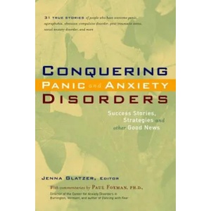 Conquering Panic and Anxiety Disorders: Success Stories, Strategies, and Other Good News | Jenna Glatzer, Paul Foxman (ISBN: 9781630267766)