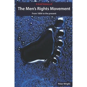 A Brief History of The Men's Rights Movement: From 1856 to the present | Paul Elam, Robert Brockway, Peter Wright (2017)
