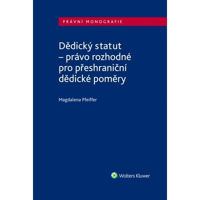 Dědický statut - právo rozhodné pro přeshraniční dědické poměry - Magdalena Pfeiffer