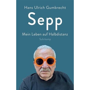 Sepp | Hans Ulrich Gumbrecht (ISBN: 9783518432792)