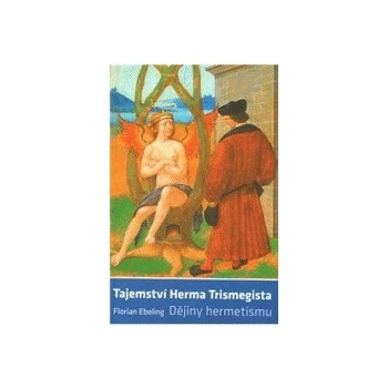 Tajemství Herma Trismegista - Dějiny hermetismu - Ebeling Florian