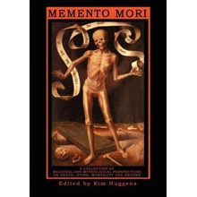 Memento Mori: A Collection of Magickal and Mythological Perspectives on Death, Dying, Mortality & Beyond - Huggens Kim