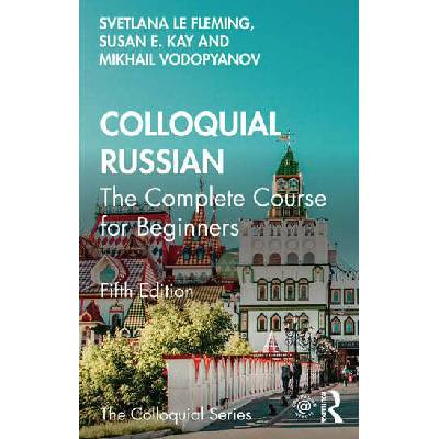 Colloquial Russian | Svetlana le Fleming, Susan E. Kay, Mikhail Vodopyanov