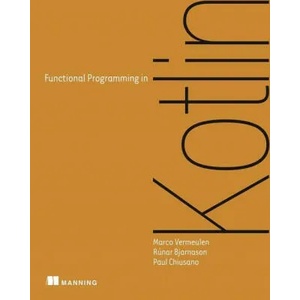 Functional Programming in Kotlin | Rúnar Bjarnason, Paul Chiusano (ISBN: 9781617297168)