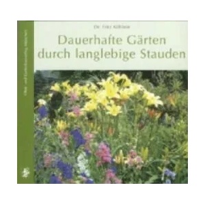 Dauerhafte Gärten durch langlebige Stauden | Fritz Köhlein (ISBN: 9783875961171)