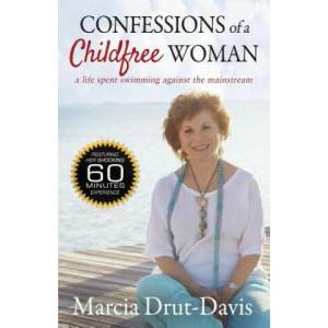 Confessions of a Childfree Woman: A Life Spent Swimming Against the Mainstream | Marcia Drut-Davis (ISBN: 9780615819235)