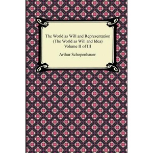 The World as Will and Representation (the World as Will and Idea), Volume II of III | Arthur Schopenhauer, R B Haldane, J Kemp (2012)
