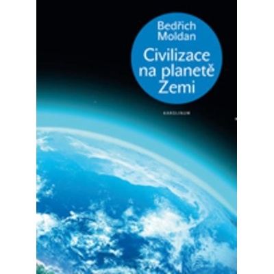 Civilizace na planetě Zemi - Bedřich Moldan