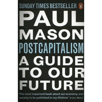 PostCapitalism: A Guide to Our Future - Paul Mason
