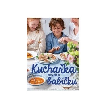 Kuchařka pro moderní babičku - Kateřina Bednářová