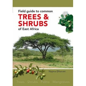 Field Guide to Common Trees and Shrubs of East Africa | Najma Dharani (ISBN: 9781775846086)