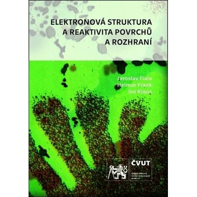 Elektronová struktura a reaktivita povrchů a rozhraní - Helmar Frank, Ivo Kraus, Jaroslav Fiala