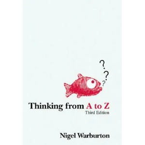 Thinking from A to Z | Nigel Warburton (2007)