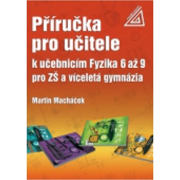 Příručka pro učitele k učebnicím Fyzika 6 až 9 pro ZŠ a víceletá gymnázia - Macháček Martin