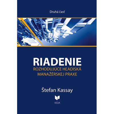 Riadenie 2 Rozhodujúce hľadiská manažérskej praxe - Kassay Štefan