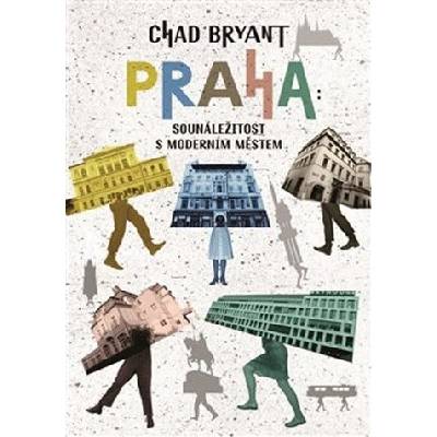 Praha Sounáležitost s moderním městem - Chad Bryant