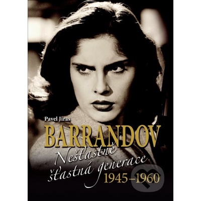 Barrandov Nešťastně šťastná generace 1945-1960 - Jiras Pavel