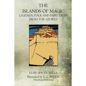 The Islands Of Magic: Legends, Folk And Fairy Tales From The Azores | Elsie Spicer Eells (2011)