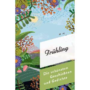 Frühling. Die schönsten Geschichten und Gedichte (0000)