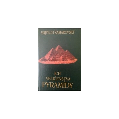 Ich veličenstvá pyramídy - Vojtech Zamarovský