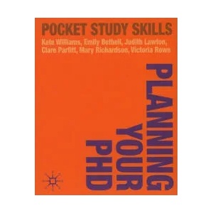 Planning Your PhD | Kate Williams, Emily Bethell, Judith Lawton, Clare Parfitt-Brown, Mary Richardson, Victoria Rowe (2010)