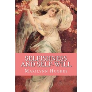 Selfishness and Self-Will | Marilynn Hughes (ISBN: 9781450546126)