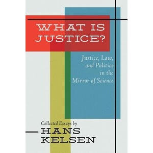 What Is Justice? Justice, Law and Politics in the Mirror of Science | Hans Kelsen (ISBN: 9781616193959)