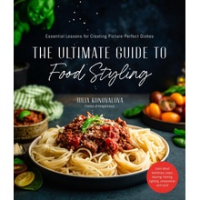 The Ultimate Guide to Food Styling: Essential Lessons for Creating Picture-Perfect Dishes