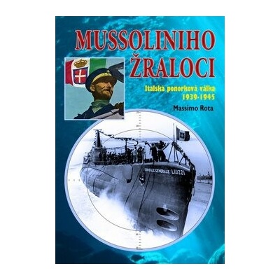 Mussoliniho žraloci: Italská ponorková válka 1939-1945