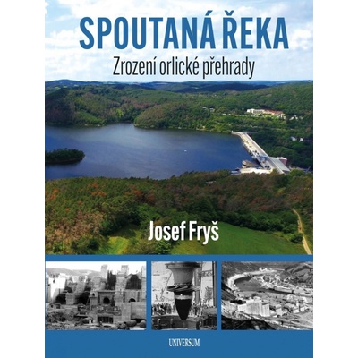 Spoutaná řeka - Zrození Orlické přehrady - Fryš Josef