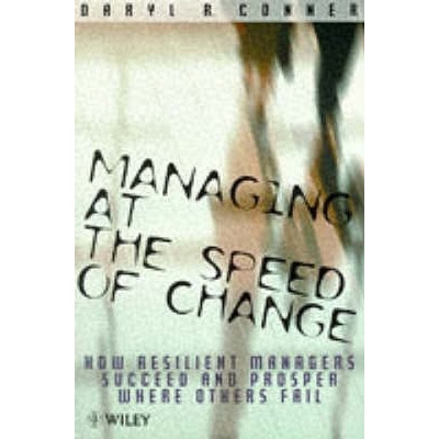Managing at the Speed of Change - How Resilient Managers Succeed & Prosper where Others Fail (Paper only) | Daryl R. Conner