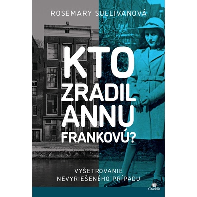 Kto zradil Annu Frankovú? - Rosemary Sullivan