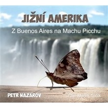 Jižní Amerika. Z Buenos Aires na Machu Picchu CD - Petr Nazarov