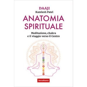 Anatomia spirituale. Meditazione, chakra e il viaggio verso il Centro | Kamlesh Patel (2025)