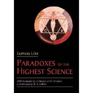 The Paradoxes of the Highest Science: With Footnotes by a Master of the Wisdom | Eliphas Levi, R. A. Gilbert (ISBN: 9780892540853)