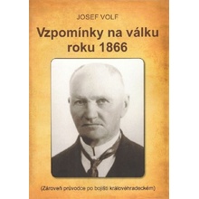 Vzpomínky na válku roku 1866 Zároveň průvodce po bojišti královéhradeckém - Josef Volf