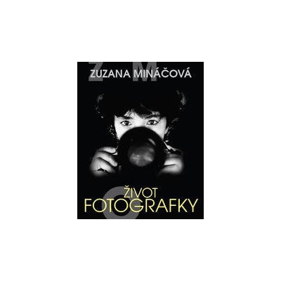 Zuzana Mináčová - Život fotografky - Zuzana Mináčová, Marie Formáčková