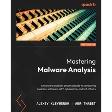 Mastering Malware Analysis - Second Edition: A malware analysts practical guide to combating malicious software, APT, cybercrime, and IoT attacks - (Kleymenov Alexey)(Paperback)