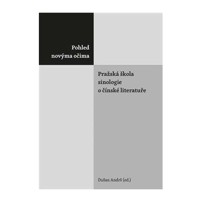 Pohled novýma očima. Pražská škola sinologie o čínské literatuře