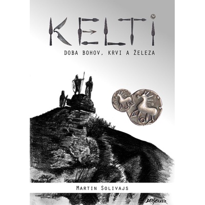Kelti - doba bohov, krvi a železa