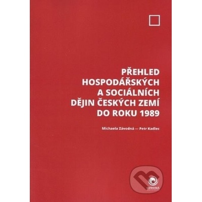 Přehled hospodářských a sociálních dějin českých zemí do roku 1989 - Michaela Závodná, Petr Kadlec