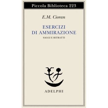 Esercizi di ammirazione | Emil M. Cioran, M. A. Rigoni, L. Zilli